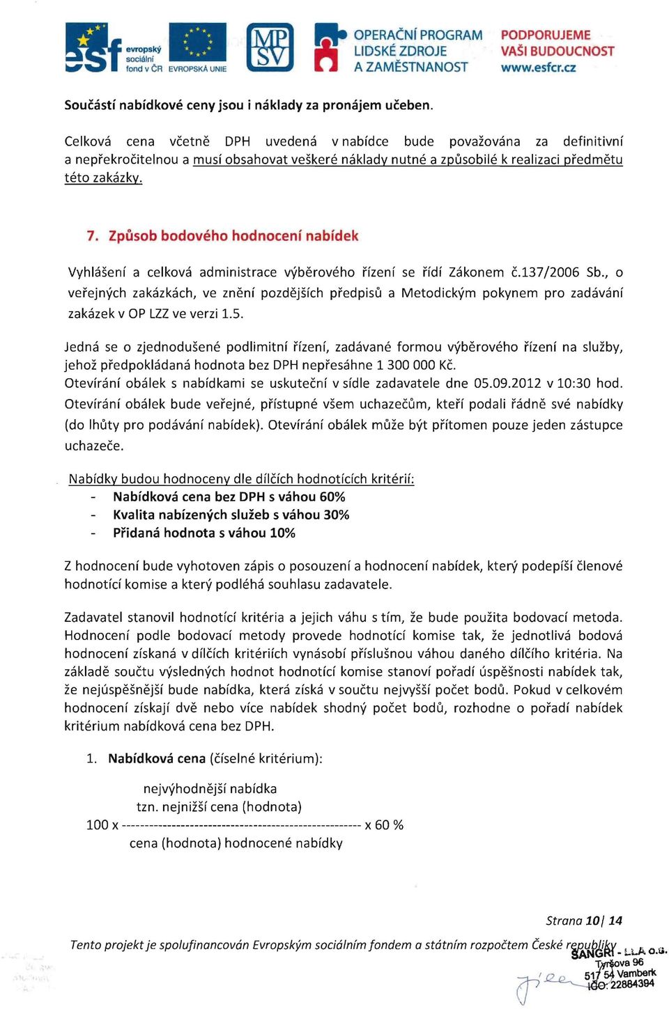 Zpusob bodoveho hodnoceni nabidek Vyhlasenf a celkova administrace vyberoveho rfzenf se rfdf Zakonem c.137/2006 Sb.