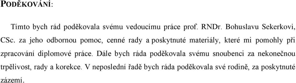 za jeho odbornou pomoc, cenné rady a poskytnuté materiály, které mi pomohly při zpracování