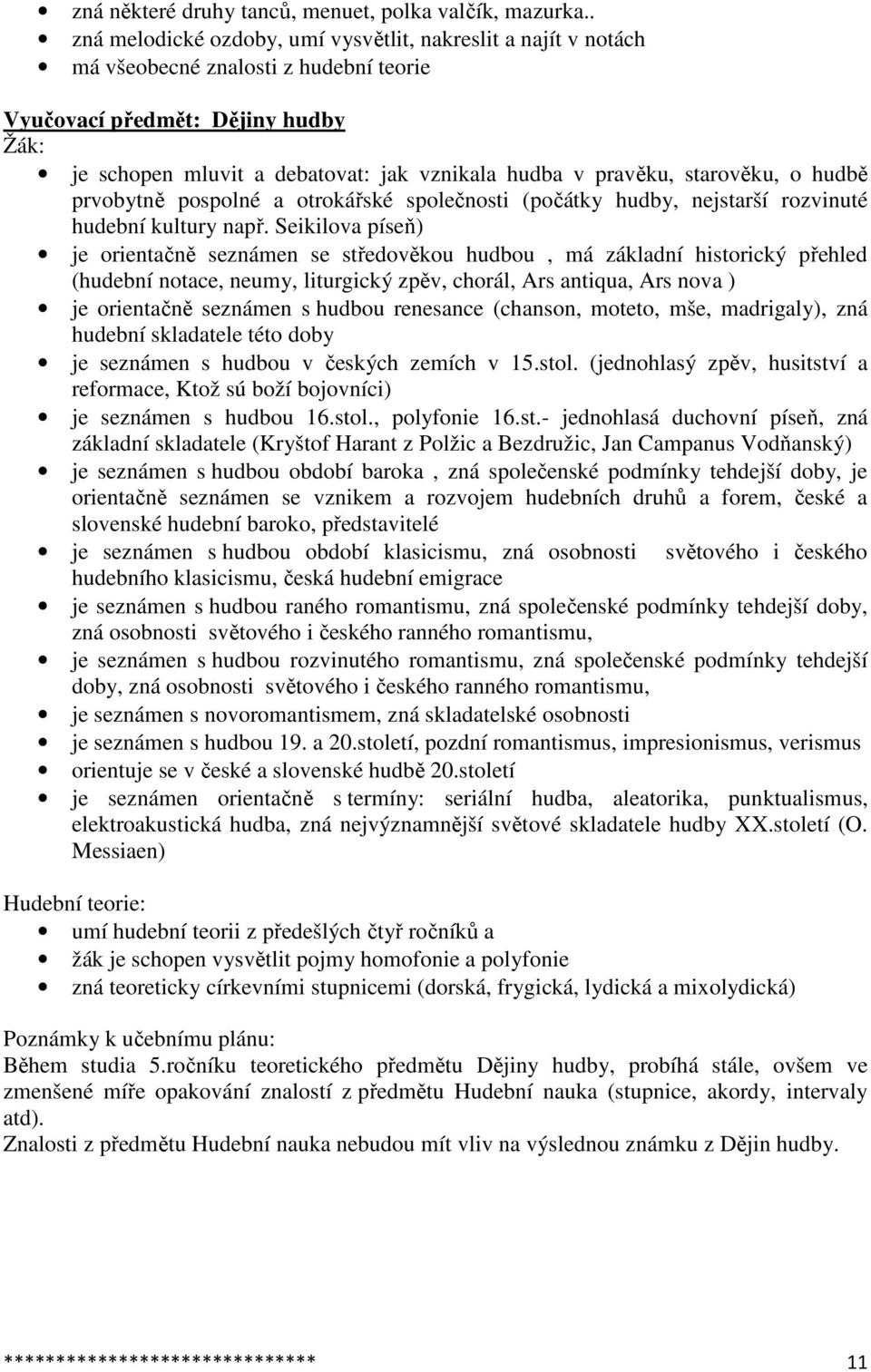 starověku, o hudbě prvobytně pospolné a otrokářské společnosti (počátky hudby, nejstarší rozvinuté hudební kultury např.