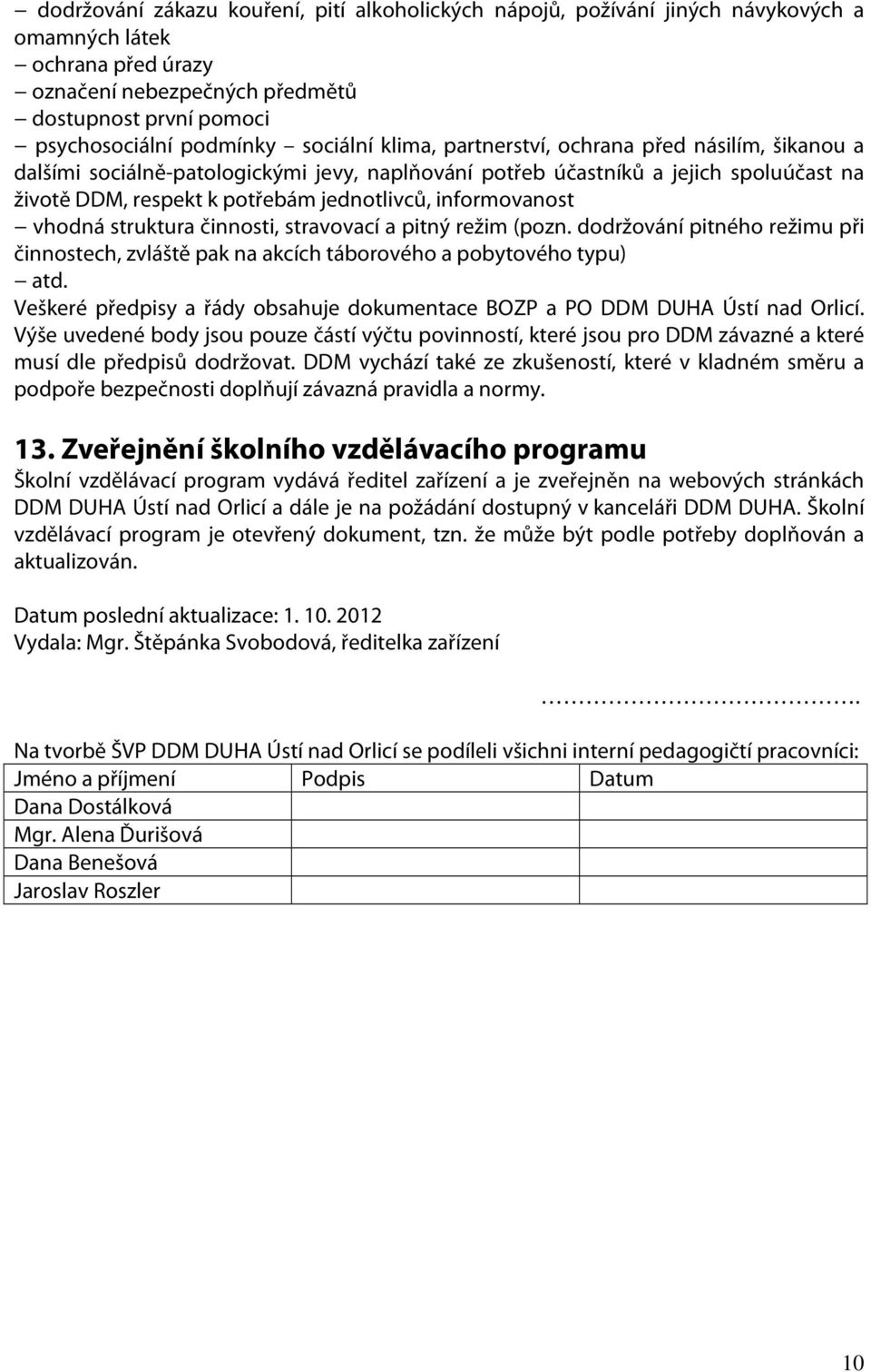 informovanost vhodná struktura činnosti, stravovací a pitný režim (pozn. dodržování pitného režimu při činnostech, zvláště pak na akcích táborového a pobytového typu) atd.