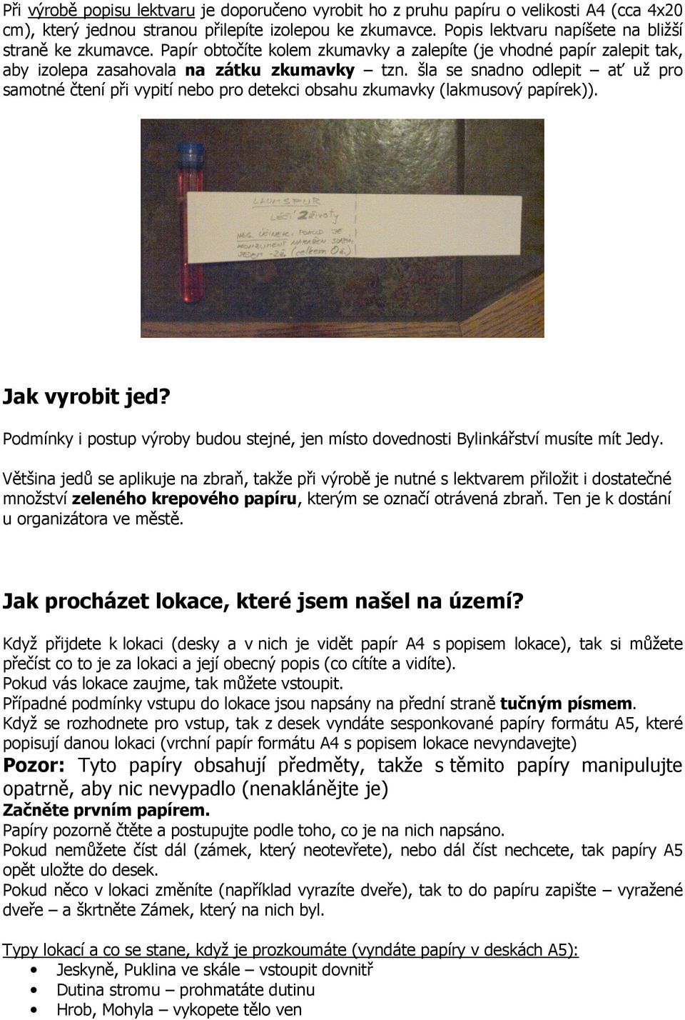 šla se snadno odlepit ať už pro samotné čtení při vypití nebo pro detekci obsahu zkumavky (lakmusový papírek)). Jak vyrobit jed?