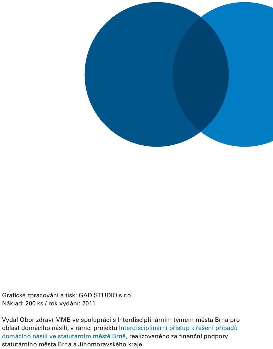 Náklad: 200 ks / rok vydání: 2011 Vydal Obor zdraví MMB ve spolupráci s Interdisciplinárním