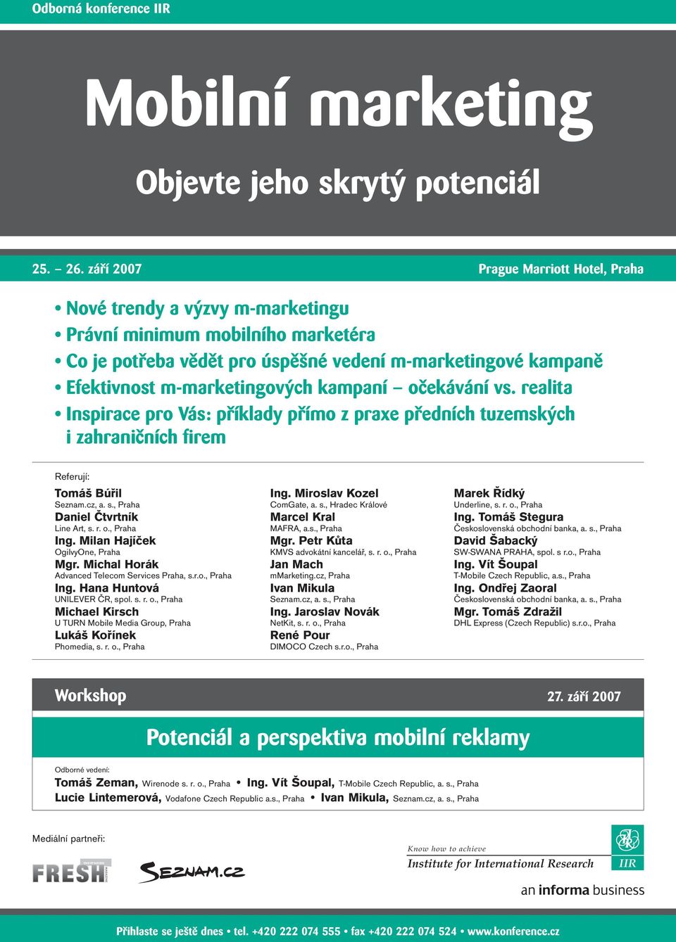 kampaní očekávání vs. realita Inspirace pro Vás: příklady přímo předních tuzemských i zahraničních firem Referují: Tomáš Búřil Seznam.cz, a. s., Praha Daniel Čtvrtník Line Art, s. r. o., Praha Ing.