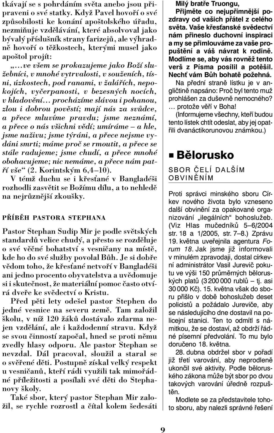 apoötol projìt: ÑÖve vöem se prokazujeme jako BoûÌ sluûebnìci, v mnohè vytrvalosti, v souûenìch, tìsni, zkostech, pod ranami, v ûal Ìch, nepokojìch, vyëerpanosti, v bezesn ch nocìch, v hladovïnìö