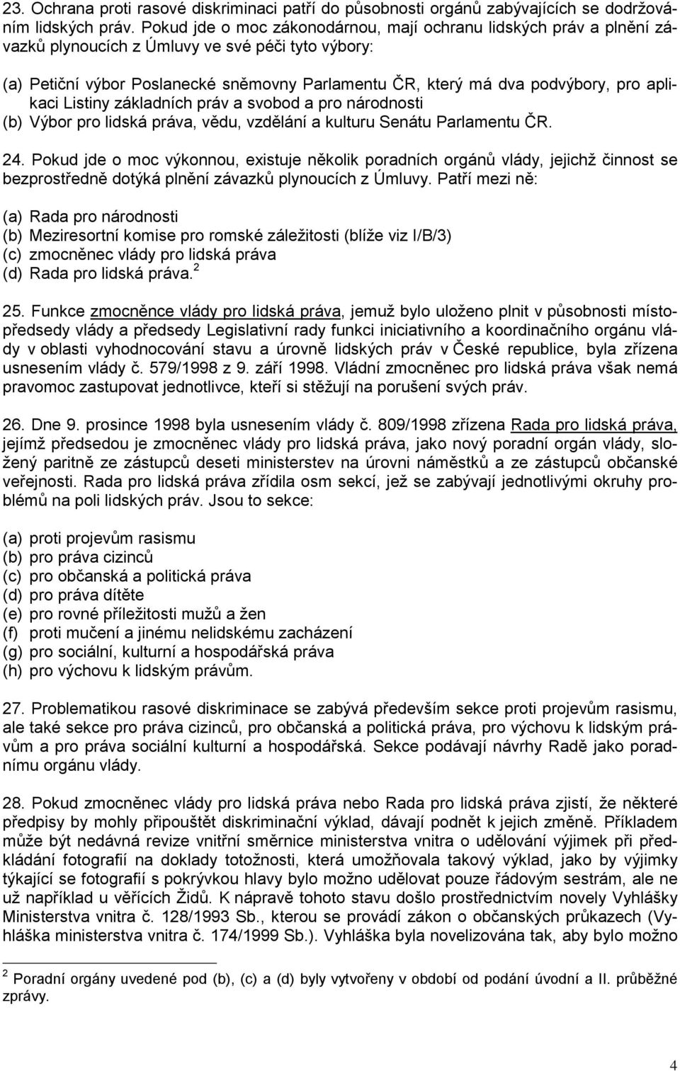 aplikaci Listiny základních práv a svobod a pro národnosti (b) Výbor pro lidská práva, vědu, vzdělání a kulturu Senátu Parlamentu ČR. 24.