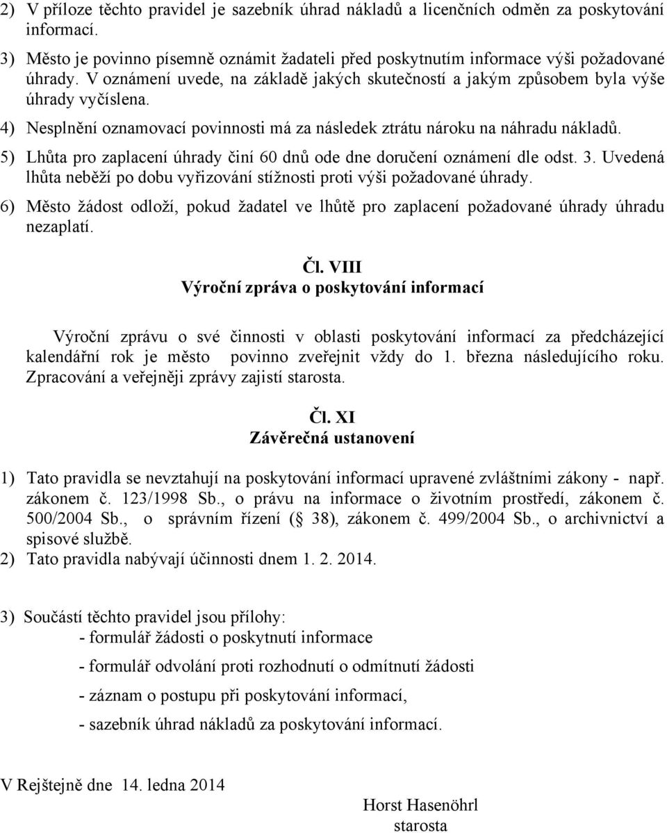 5) Lhůta pro zaplacení úhrady činí 60 dnů ode dne doručení oznámení dle odst. 3. Uvedená lhůta neběží po dobu vyřizování stížnosti proti výši požadované úhrady.