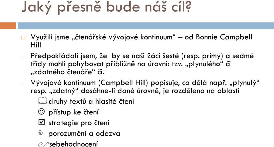 primy) a sedmé třídy mohli pohybovat přibliţně na úrovni: tzv. plynulého či zdatného čtenáře či.