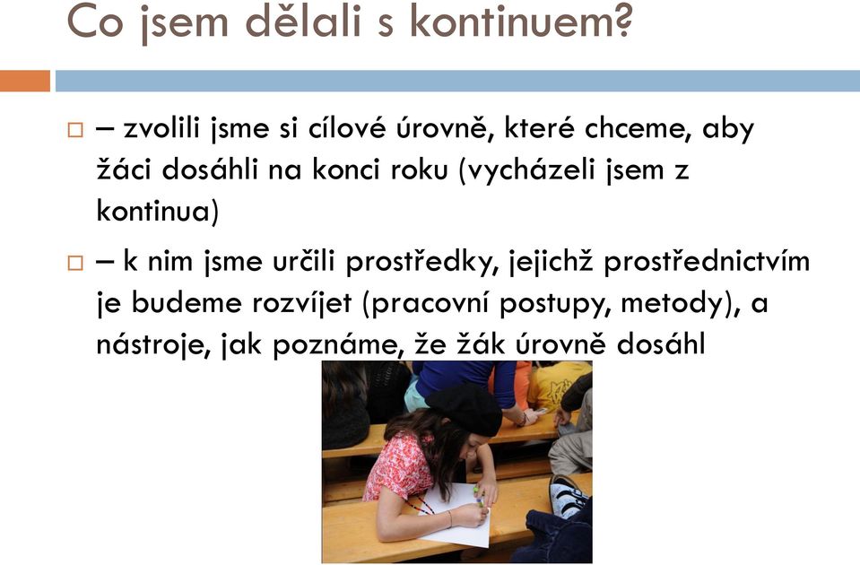 konci roku (vycházeli jsem z kontinua) k nim jsme určili prostředky,