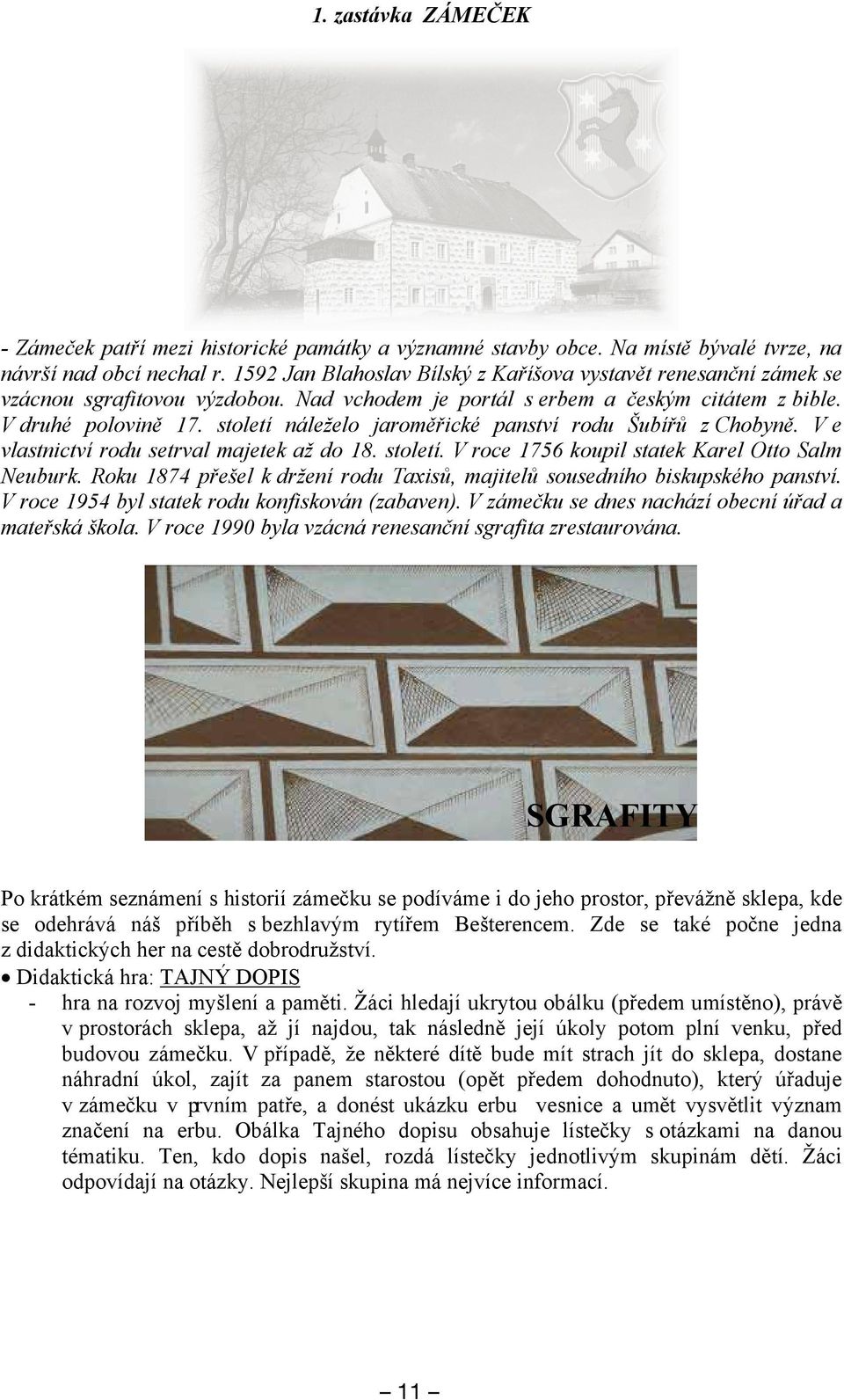 století náleželo jaroměřické panství rodu Šubířů z Chobyně. V e vlastnictví rodu setrval majetek až do 18. století. V roce 1756 koupil statek Karel Otto Salm Neuburk.