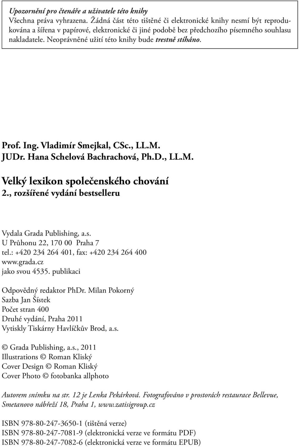 Neoprávněné užití této knihy bude trestně stíháno. Prof. Ing. Vladimír Smejkal, CSc., LL.M. JUDr. Hana Schelová Bachrachová, Ph.D., LL.M. Velký lexikon společenského chování 2.