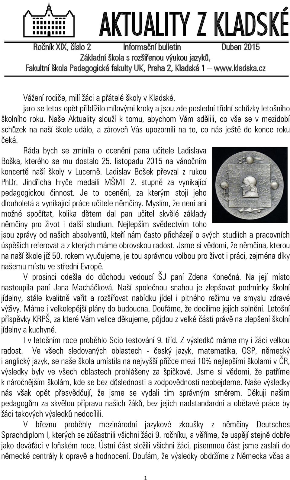 Naše Aktuality slouží k tomu, abychom Vám sdělili, co vše se v mezidobí schůzek na naší škole událo, a zároveň Vás upozornili na to, co nás ještě do konce roku čeká.