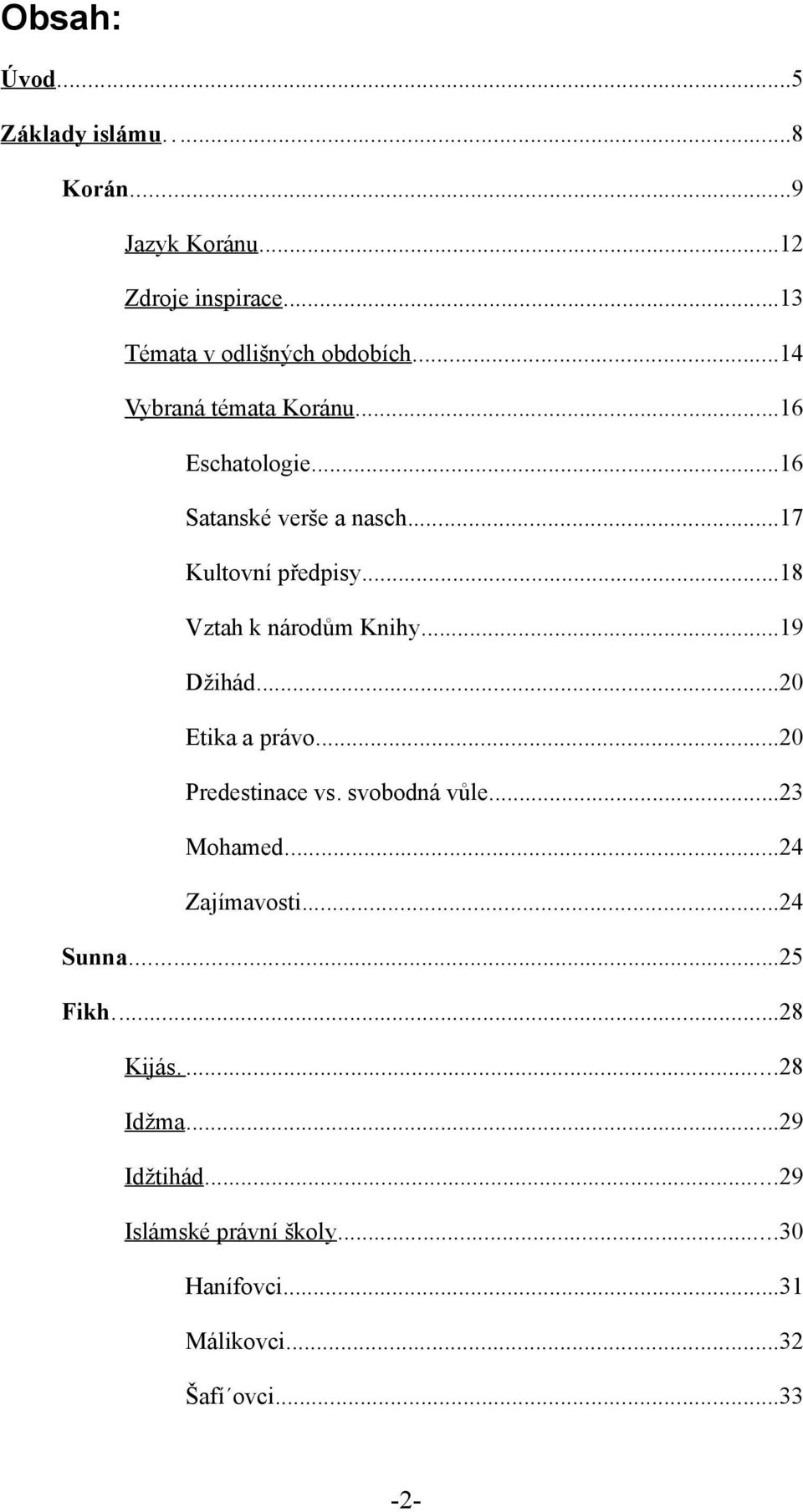 ..18 Vztah k národům Knihy...19 Džihád...20 Etika a právo...20 Predestinace vs. svobodná vůle...23 Mohamed.