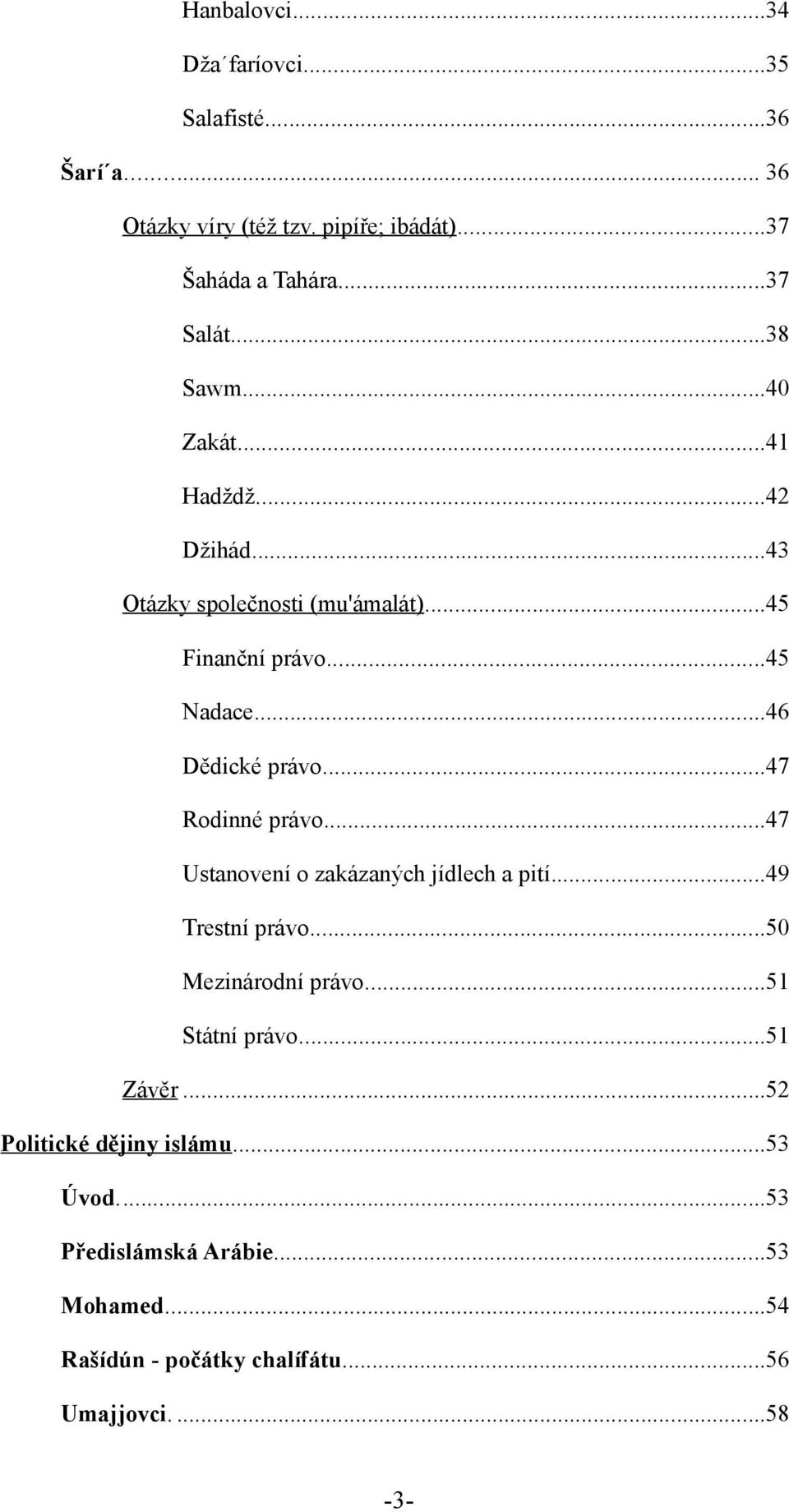 ..47 Rodinné právo...47 Ustanovení o zakázaných jídlech a pití...49 Trestní právo...50 Mezinárodní právo...51 Státní právo...51 Závěr.