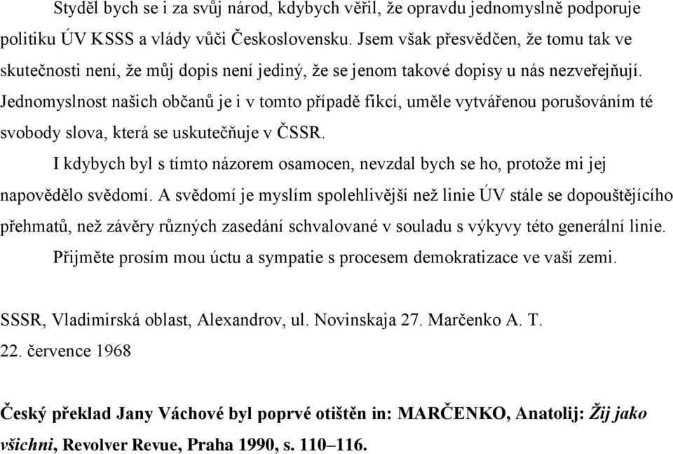 Jednomyslnost našich občanů je i v tomto případě fikcí, uměle vytvářenou porušováním té svobody slova, která se uskutečňuje v ČSSR.