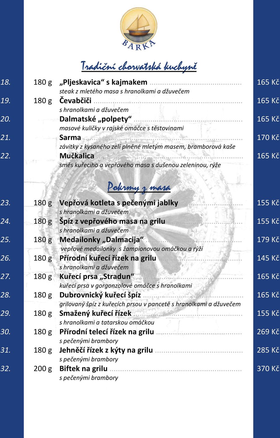 180 g Vepřová kotleta s pečenými jablky... 155 Kč 24. 180 g Špíz z vepřového masa na grilu... 155 Kč 25. 180 g Medailonky Dalmacija... 179 Kč vepřové medailonky s žampionovou omáčkou a rýží 26.