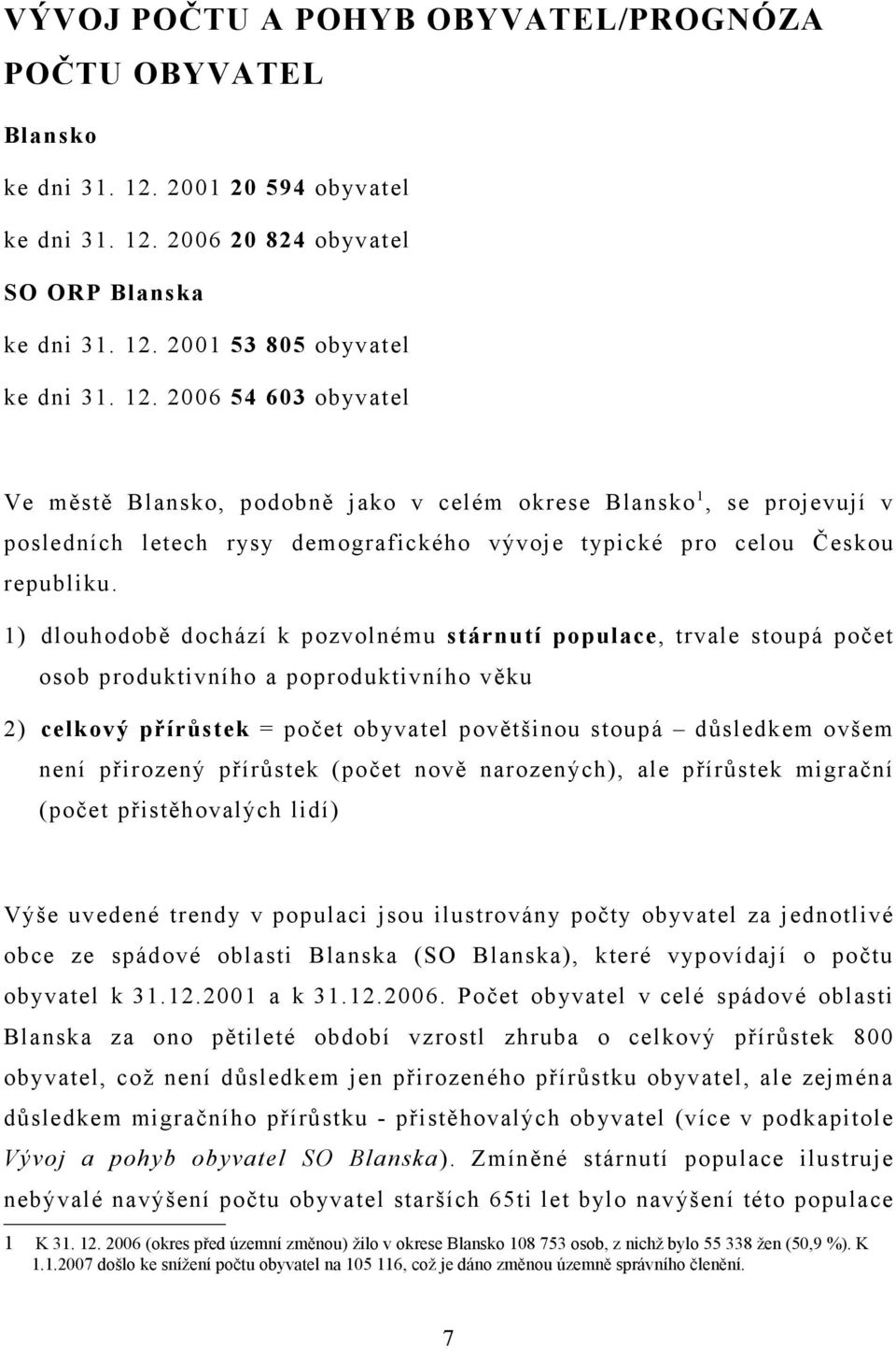 2006 20 824 obyvatel SO ORP Blanska ke dni 31. 12.
