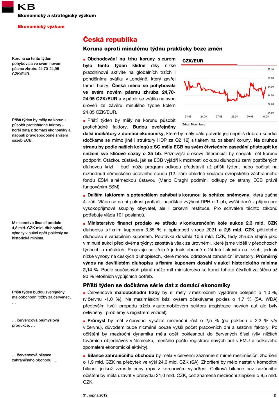 Obchodování na trhu koruny s eurem CZK/EUR bylo tento týden klidné díky nízké prázdninové aktivitě na globálních trzích i pondělnímu svátku v Londýně, který zavřel tamní burzy.