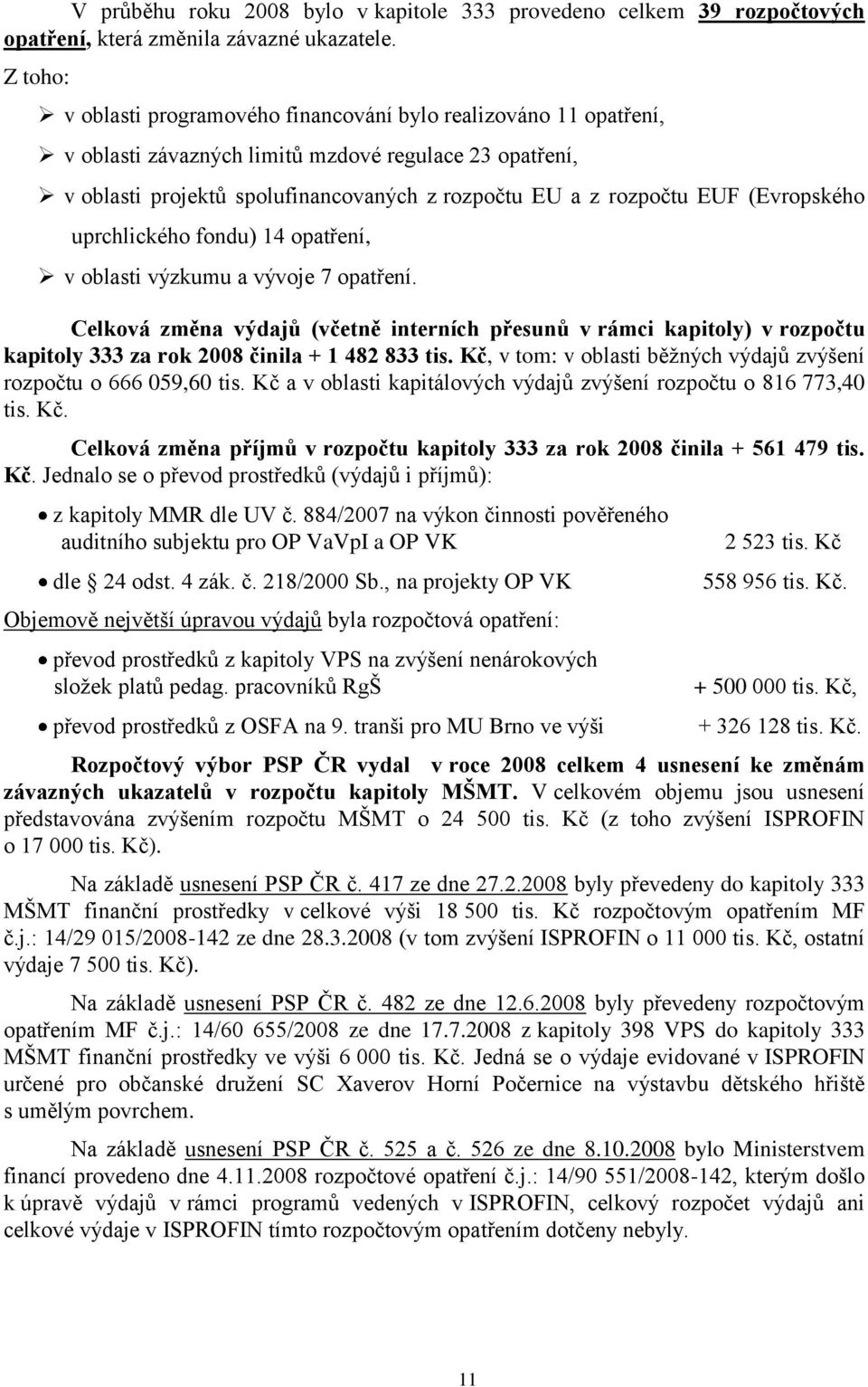 (Evropského uprchlického fondu) 14 opatření, v oblasti výzkumu a vývoje 7 opatření.