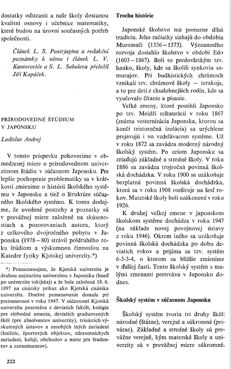 PŘÍRODOVĚDNÉ STUDIUM V JAPONSKU Ladislav Andrej V tomto příspěvku pohovoříme v obmedzenej miere o prírodovednom univerzitnom studiu v súčasnom Japonsku.