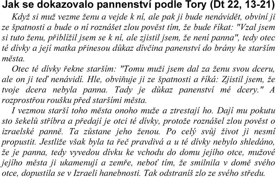 Otec té dívky řekne starším: "Tomu muži jsem dal za ženu svou dceru, ale on ji teď nenávidí. Hle, obviňuje ji ze špatnosti a říká: Zjistil jsem, že tvoje dcera nebyla panna.