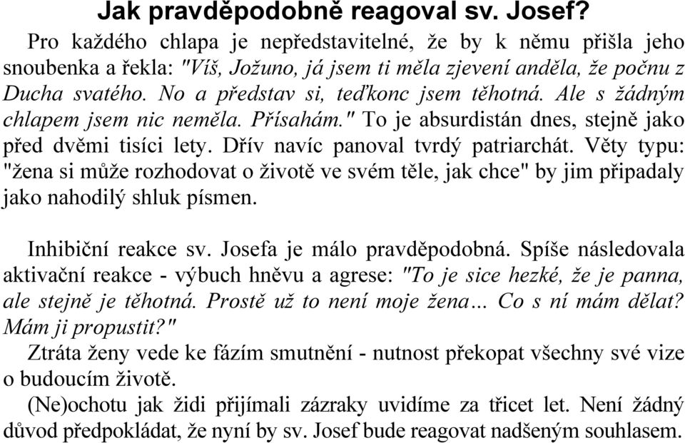 Věty typu: "žena si může rozhodovat o životě ve svém těle, jak chce" by jim připadaly jako nahodilý shluk písmen. Inhibiční reakce sv. Josefa je málo pravděpodobná.