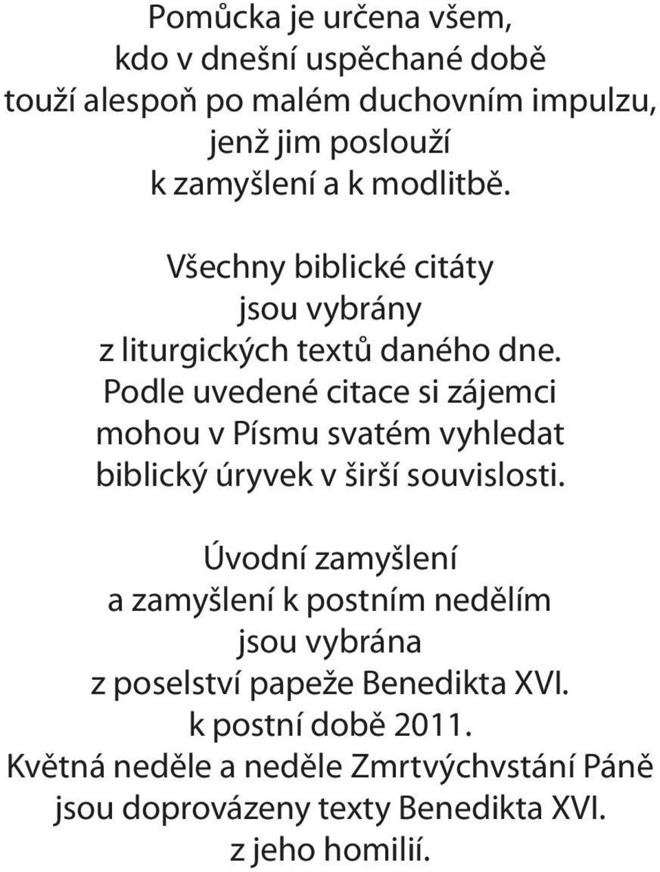 Podle uvedené citace si zájemci mohou v Písmu svatém vyhledat biblický úryvek v širší souvislosti.