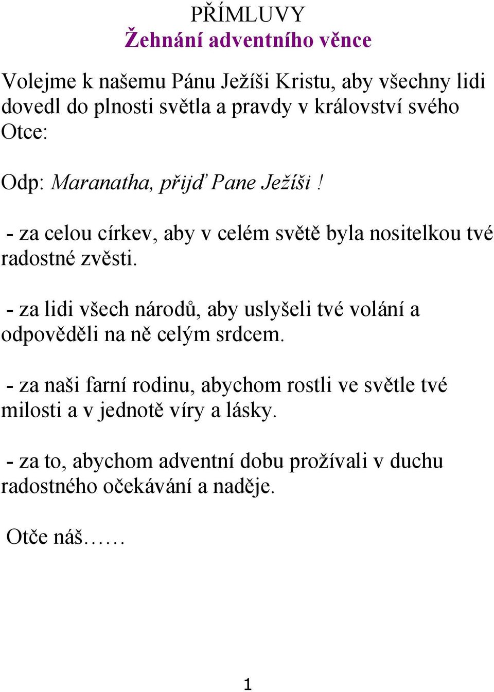 - za lidi všech národů, aby uslyšeli tvé volání a odpověděli na ně celým srdcem.