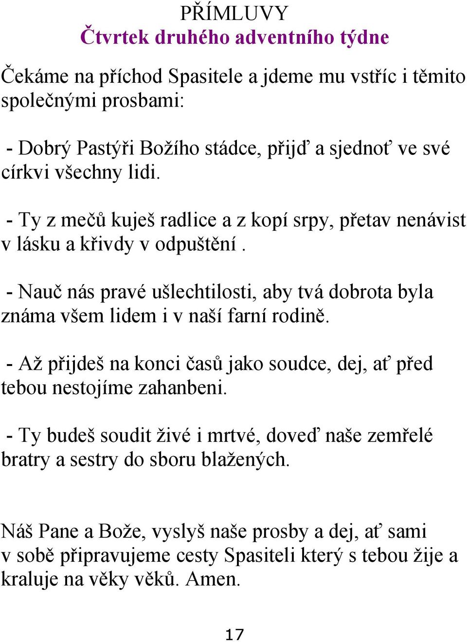 - Nauč nás pravé ušlechtilosti, aby tvá dobrota byla známa všem lidem i v naší farní rodině.