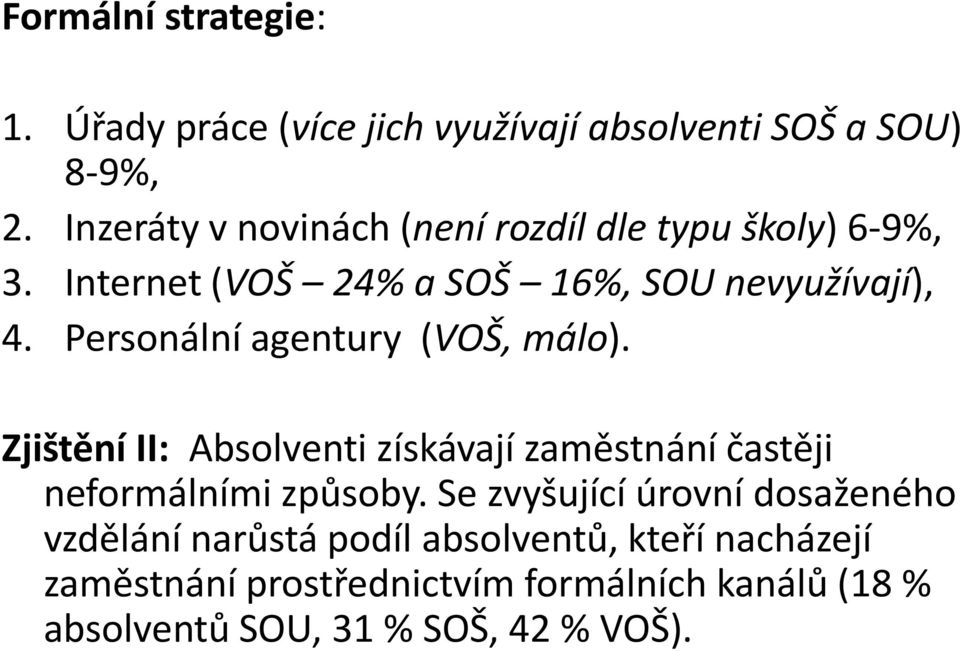 Personální agentury (VOŠ, málo). Zjištění II: Absolventi získávají zaměstnání častěji neformálními způsoby.