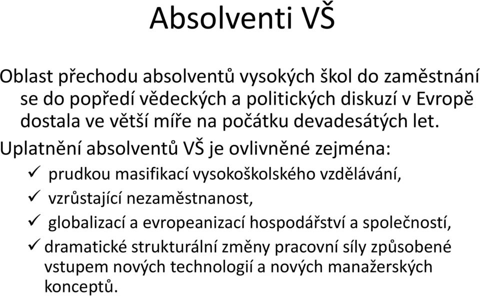 Uplatnění absolventů VŠ je ovlivněné zejména: prudkou masifikací vysokoškolského vzdělávání, vzrůstající