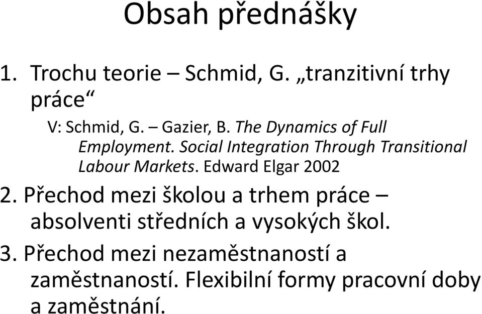 Edward Elgar 2002 2. Přechod mezi školou a trhem práce absolventi středních a vysokých škol.