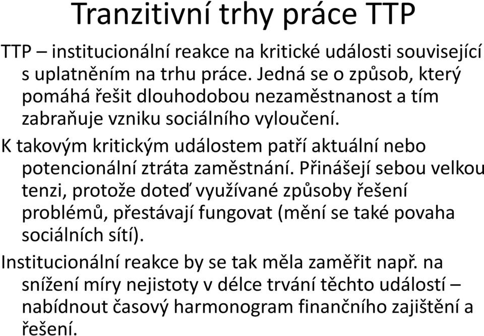 K takovým kritickým událostem patří aktuální nebo potencionální ztráta zaměstnání.