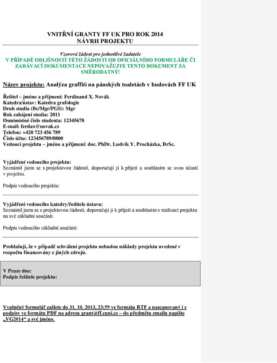 Novák Katedra/ústav: Katedra grafologie Druh studia (Bc/Mgr/PGS): Mgr Rok zahájení studia: 2011 Osmimístné číslo studenta: 12345678 E-mail: ferdax@novak.