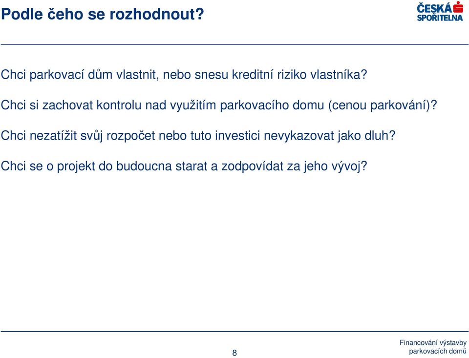 Chci si zachovat kontrolu nad využitím parkovacího domu (cenou parkování)?