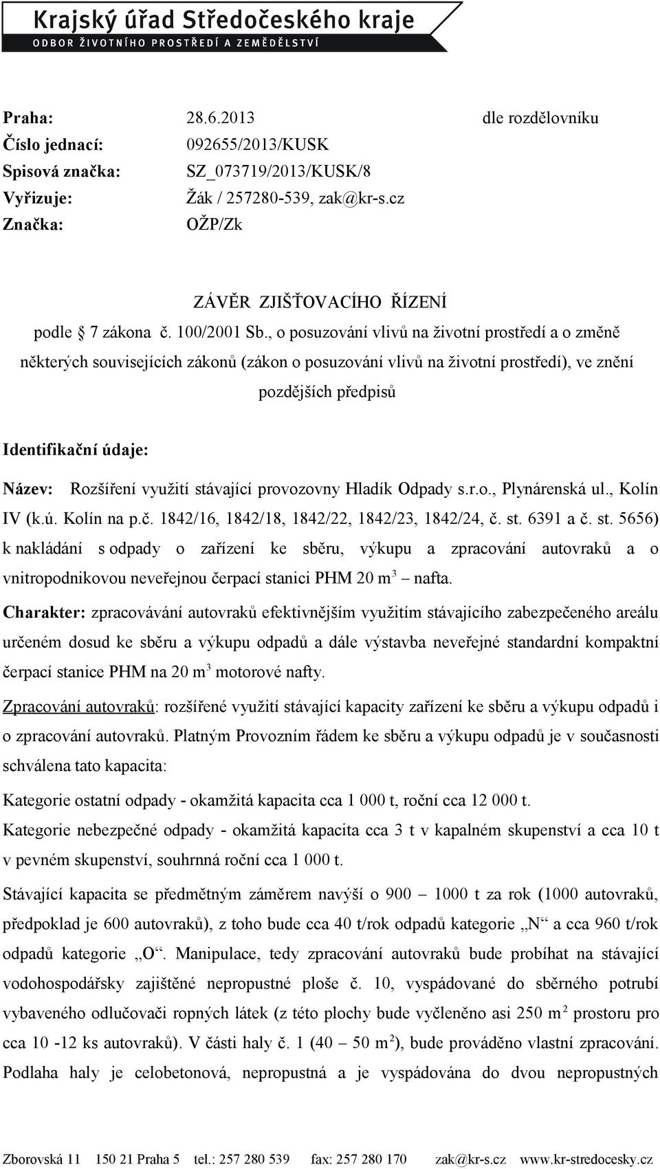 , o posuzování vlivů na životní prostředí a o změně některých souvisejících zákonů (zákon o posuzování vlivů na životní prostředí), ve znění pozdějších předpisů Identifikační údaje: Název: Rozšíření