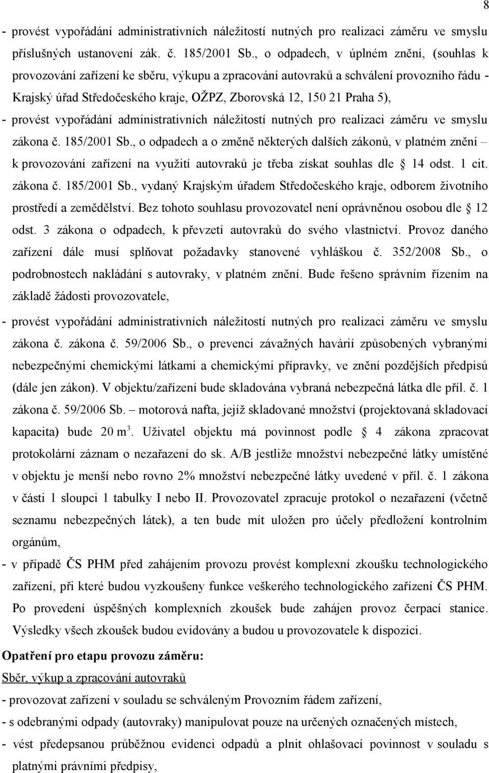 5), - provést vypořádání administrativních náležitostí nutných pro realizaci záměru ve smyslu zákona č. 185/2001 Sb.