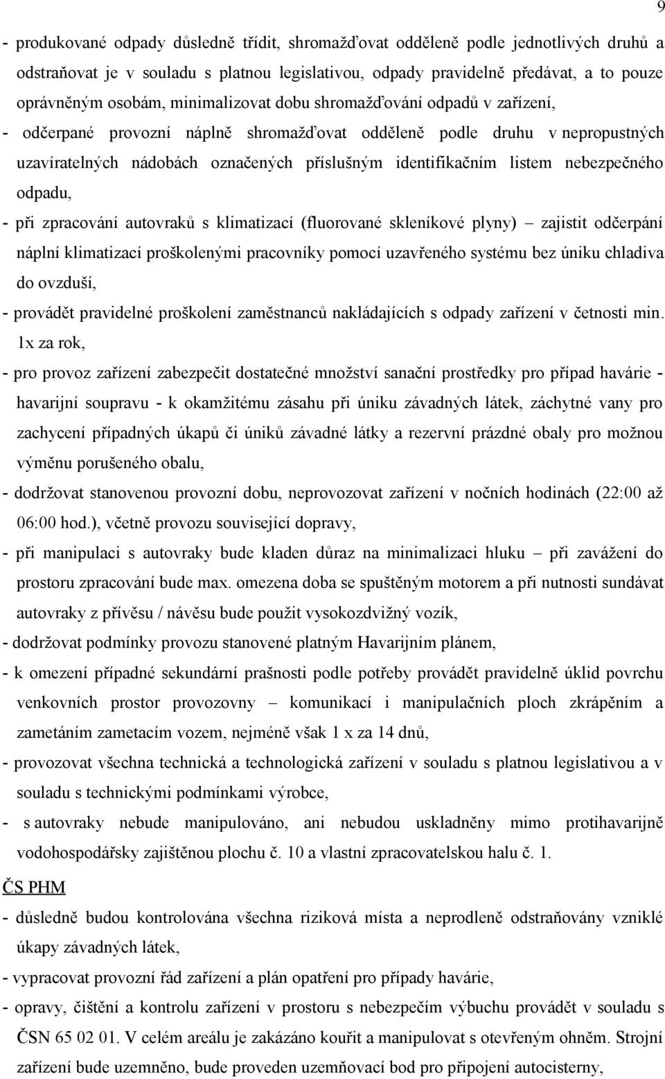 nebezpečného odpadu, - při zpracování autovraků s klimatizací (fluorované skleníkové plyny) zajistit odčerpání náplní klimatizací proškolenými pracovníky pomocí uzavřeného systému bez úniku chladiva