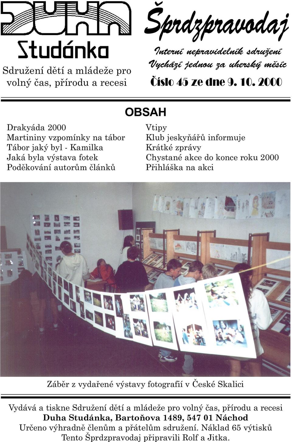 Krátké zprávy Chystané akce do konce roku 2000 Pøihláška na akci Zábìr z vydaøené výstavy fotografií v Èeské Skalici Vydává a tiskne Sdružení dìtí a mládeže pro