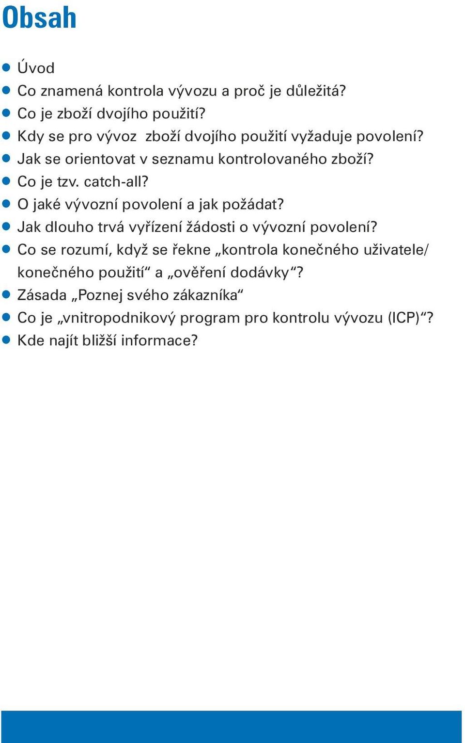 l O jaké vývozní povolení a jak požádat? l Jak dlouho trvá vyřízení žádosti o vývozní povolení?