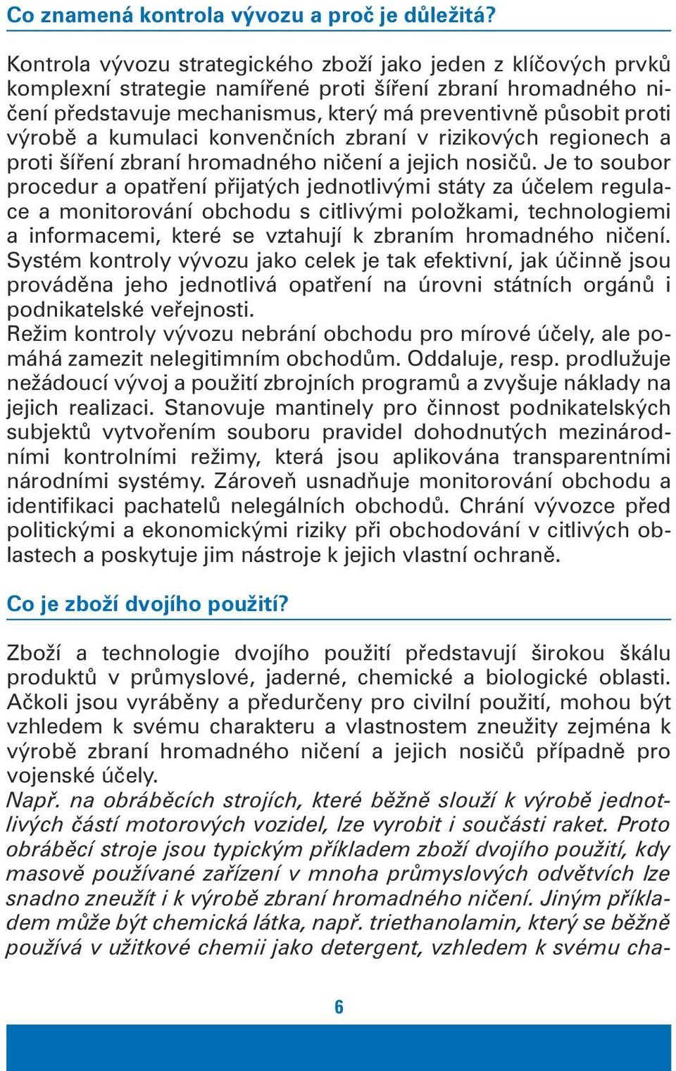 a kumulaci konvenčních zbraní v rizikových regionech a proti šíření zbraní hromadného ničení a jejich nosičů.