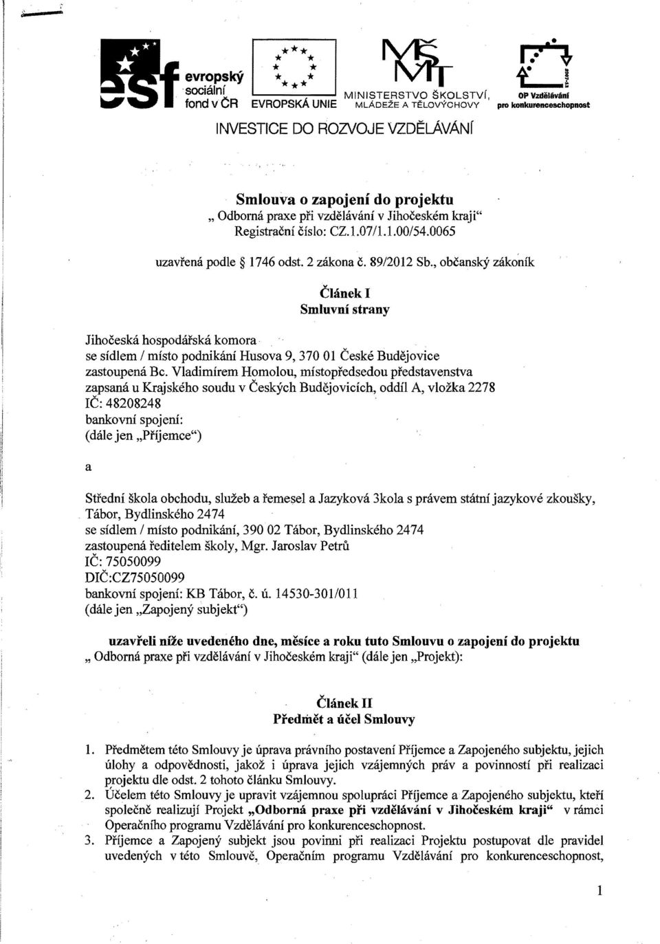 vzdelavani v Jihocesk6m kraji" Registracni cislo: CZ.1.07/1.1.00/54.0065 uzavrena pod Ie 1746 odst. 2 zakona c. 8912012 Sb.