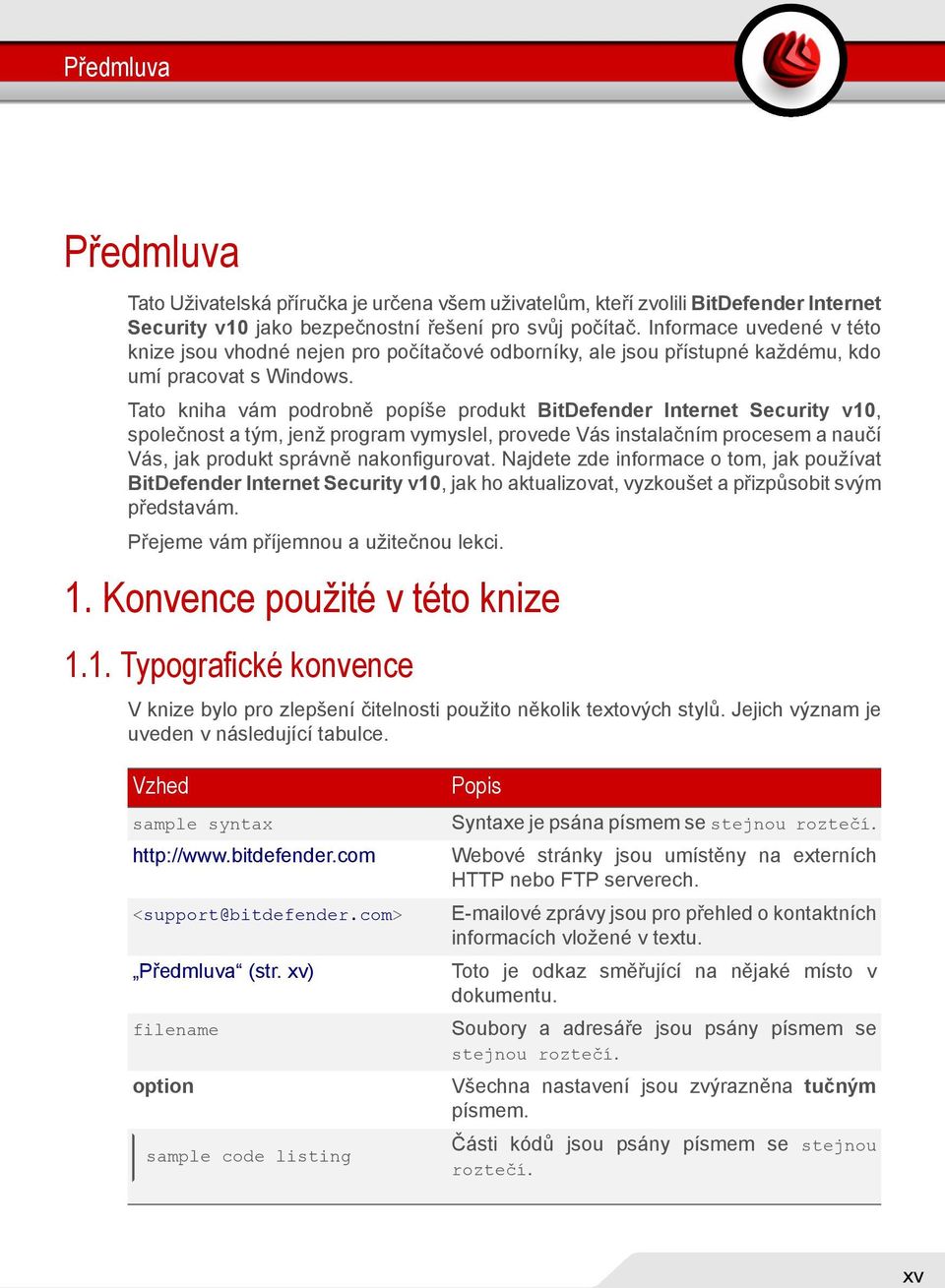 Tato kniha vám podrobně popíše produkt BitDefender Internet Security v10, společnost a tým, jenž program vymyslel, provede Vás instalačním procesem a naučí Vás, jak produkt správně nakonfigurovat.