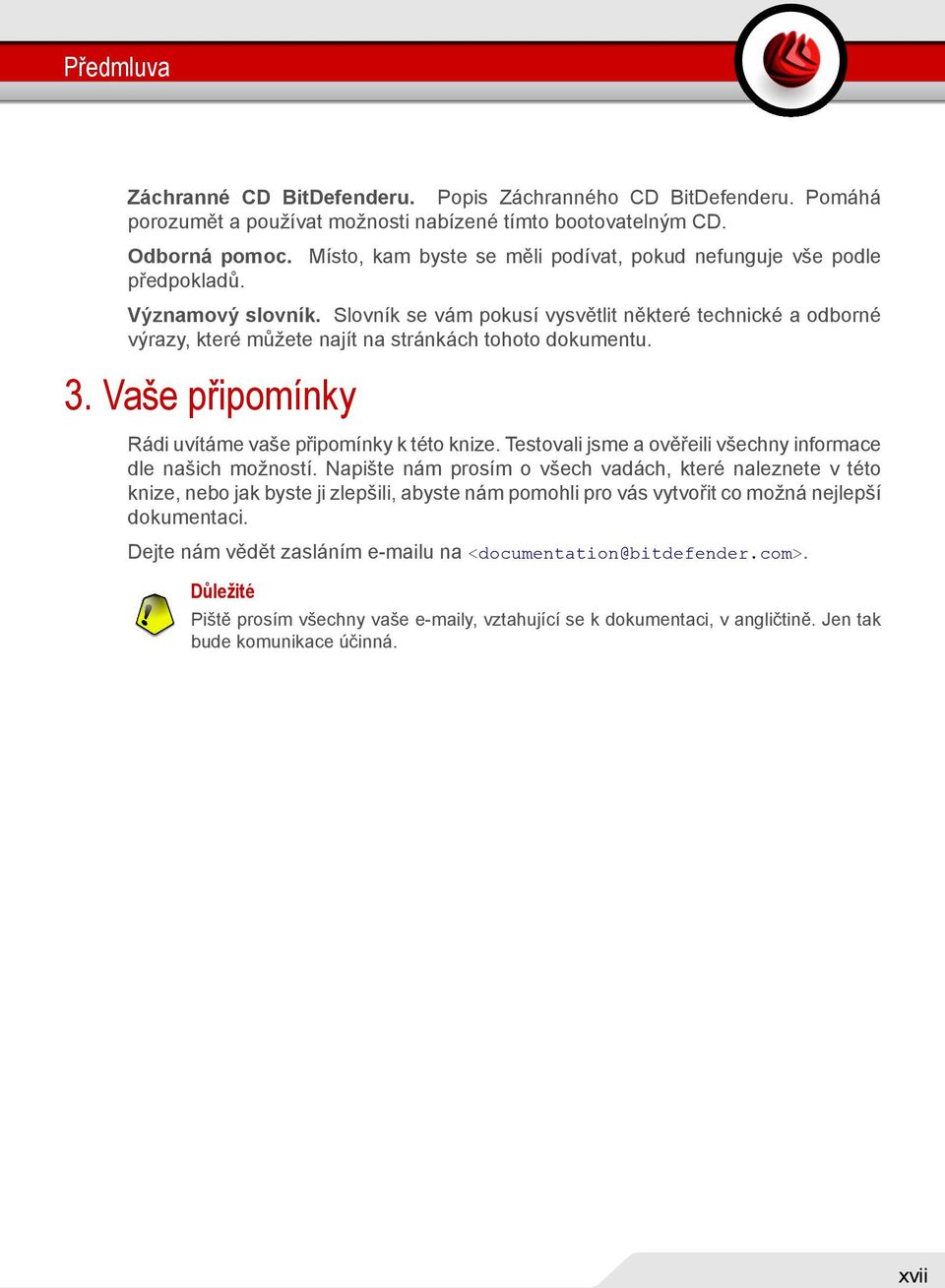 Vaše připomínky Rádi uvítáme vaše připomínky k této knize. Testovali jsme a ověřeili všechny informace dle našich možností.