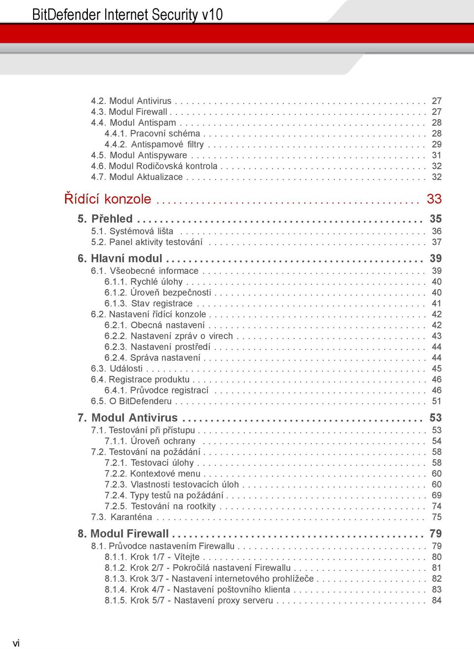 6. Modul Rodičovská kontrola..................................... 32 4.7. Modul Aktualizace........................................... 32 Řídící konzole............................................... 33 5.