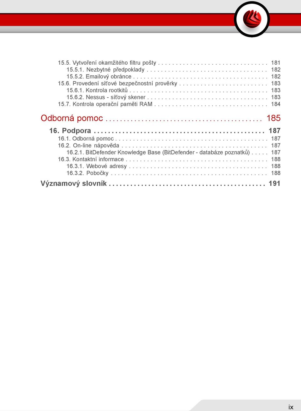 Kontrola operační paměti RAM................................ 184 Odborná pomoc............................................ 185 16. Podpora................................................ 187 16.1. Odborná pomoc........................................... 187 16.2.