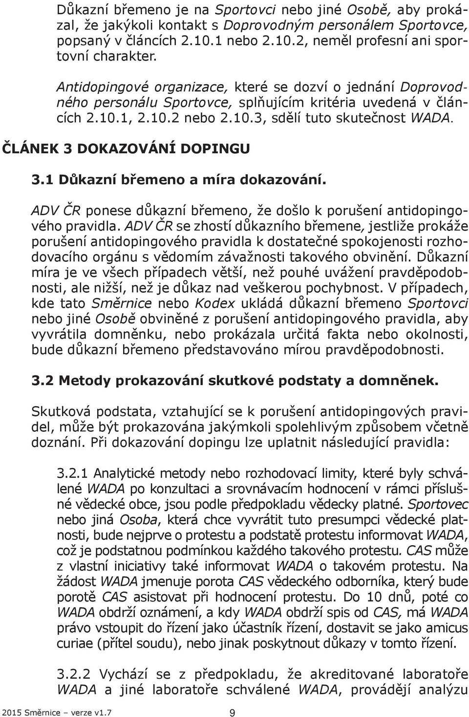 ČLÁNEK 3 DOKAZOVÁNÍ DOPINGU 3.1 Důkazní břemeno a míra dokazování. ADV ČR ponese důkazní břemeno, že došlo k porušení antidopingového pravidla.