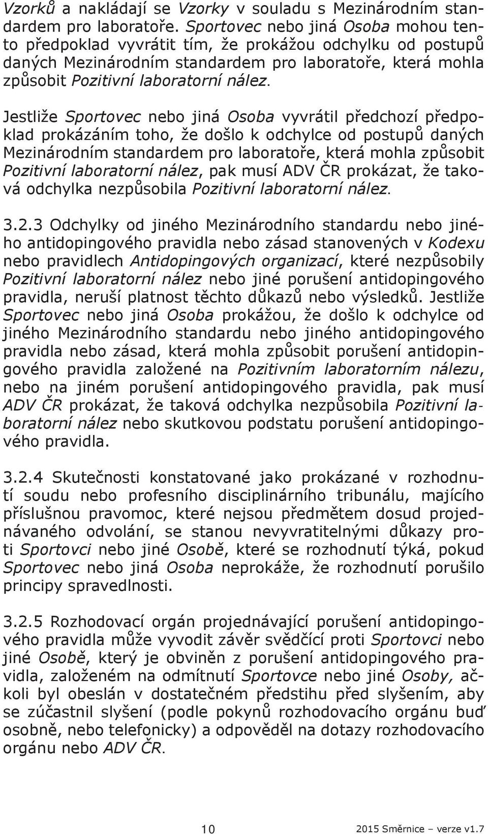 Jestliže Sportovec nebo jiná Osoba vyvrátil předchozí předpoklad prokázáním toho, že došlo k odchylce od postupů daných Mezinárodním standardem pro laboratoře, která mohla způsobit Pozitivní