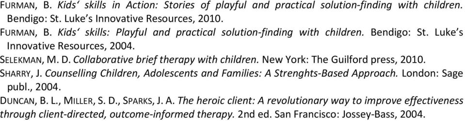 Collaborative brief therapy with children. New York: The Guilford press, 2010. SHARRY, J. Counselling Children, Adolescents and Families: A Strenghts-Based Approach.