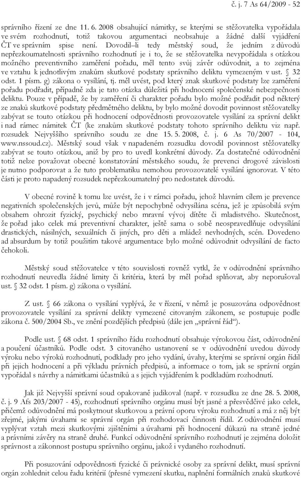 závěr odůvodnit, a to zejména ve vztahu k jednotlivým znakům skutkové podstaty správního deliktu vymezeným v ust. 32 odst. 1 písm. g) zákona o vysílání, tj.