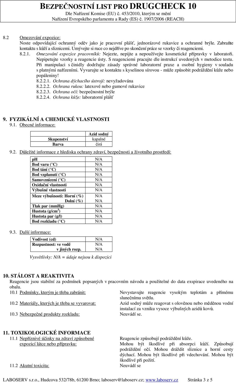 Nepipetujte vzorky a reagencie ústy. S reagenciemi pracujte dle instrukcí uvedených v metodice testu.